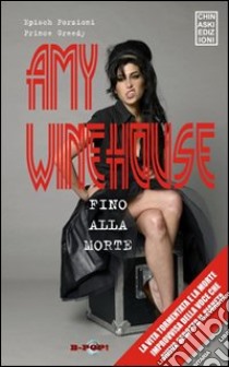 Amy Winehouse. Fino alla morte libro di Epìsch Porzioni; Prince Greedy