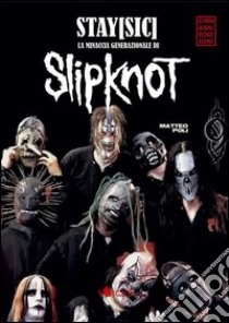 Stay (Sic). La minaccia generazionale di Slipknot libro di Poli Matteo