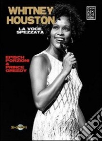 Whitney Houston. La voce spezzata libro di Epìsch Porzioni; Prince Greedy