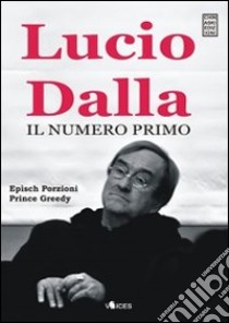 Lucio Dalla. Il numero primo libro di Epìsch Porzioni; Prince Greedy