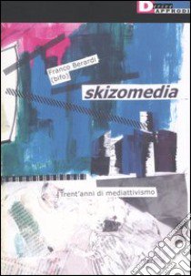 Skizomedia. Trent'anni di mediattivismo libro di Berardi Franco