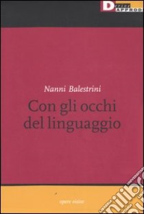 Nanni Balestrini. Con gli occhi del linguaggio. Catalogo della mostra (Milano, 16 maggio-6 giugno 2006) libro