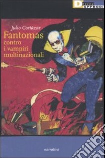 Fantomas contro i vampiri multinazionali libro di Cortázar Julio; Pirani E. (cur.)