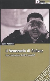 Il Venezuela di Chávez. Una rivoluzione del XXI secolo? libro di Azzellini Dario