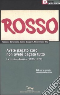 Avete pagato caro non avete pagato tutto. La rivista «Rosso» (1973-1979). Con DVD-ROM libro di De Lorenzis Tommaso; Guizzardi Valerio; Mita Massimiliano