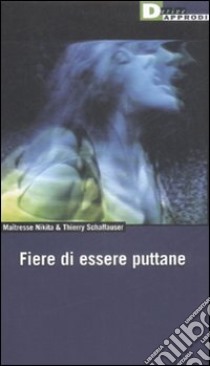 Fiere di essere puttane libro di Maîtresse Nikita - Schaffauser Thierry