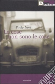 Le Cose non sono le cose libro di Nori Paolo