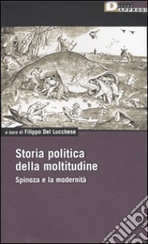 Storia politica della moltitudine. Spinoza e la modernità libro di Del Lucchese F. (cur.)