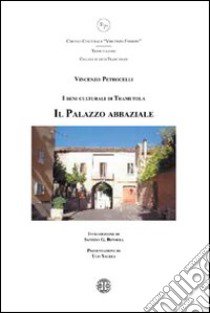 Il palazzo abbaziale. I beni culturali di Tramutola libro di Petrocelli Vincenzo