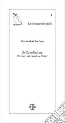 Sulla religione. Percorsi da Comte a Weber libro di Toscano Mario A.