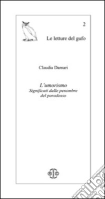 L'umorismo. Significati dalle penombre del paradosso libro di Damari Claudia