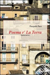 Poema r' la terra (terra-terra) libro di Pace Pasquale