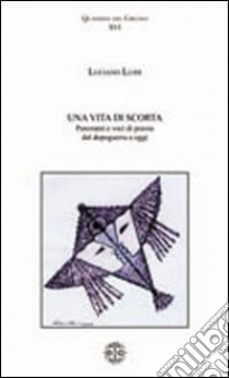 Una vita di scorta. Panorami e voci di poesia dal dopoguerra a oggi libro di Luisi Luciano