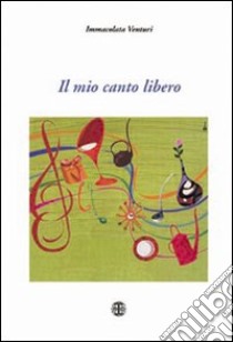 Il mio canto libero libro di Venturi Immacolata