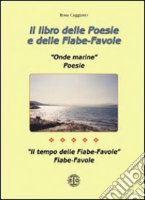 Il libro delle poesie e delle fiabe-favole: «Onde marine»-«Il tempo delle fiabe-favole» libro di Caggiano Rosa