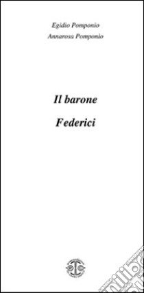 Il barone Federici libro di Pomponio Egidio; Pomponio Annarosa