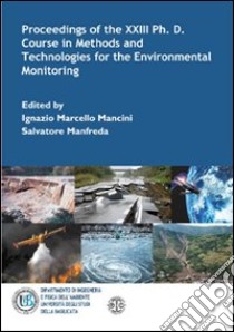 Proceedings of the XXIII Ph. D. Course in methods and technologies for the environmental monitoring libro di Mancini Ignazio M.; Manfreda Salvatore