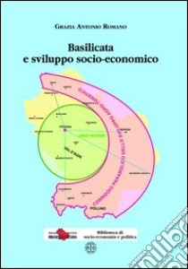 Basilicata e sviluppo socio-economico libro di Romano G. Antonio