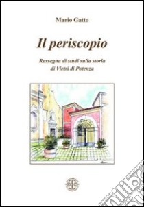 Il periscopio. Rassegna di studi sulla storia di Vietri di Potenza libro di Gatto Mario