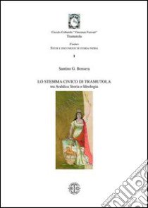 Lo stemma civico di Tramutola tra Araldica storia ideologia libro di Bonsera Santino G.