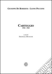 Carteggio 1944-1963 libro di De Robertis Giuseppe; Piccioni Leone; Bufacchi E. (cur.)