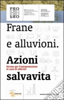 Frane e alluvioni. Azioni salvavita libro di Sole A. (cur.); Sdao F. (cur.); Scarpino S. (cur.)