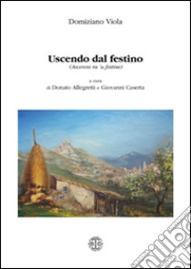 Uscendo dal festino (ascenne ra 'u festine) libro di Viola Domiziano; Allegretti D. (cur.); Caserta G. (cur.)