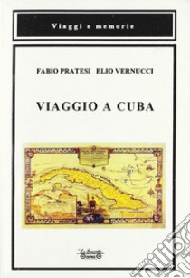 Viaggio a Cuba libro di Pratesi Fabio; Vernucci Elio