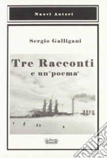 Tre racconti e un «poema» libro di Galligani Sergio