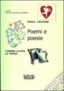 Poemi e poesie. L'amore, la vita, la patria libro di Falcioni Paolo