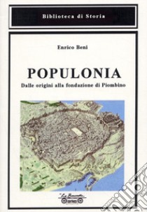 Populonia, dalle origini alla fondazione di Piombino libro di Beni Enrico