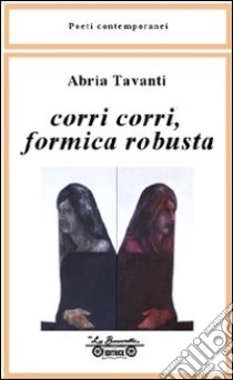 Corri corri formica robusta libro di Tavanti Abria