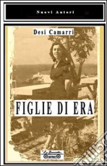 Figlie di Era libro di Camarri Desi