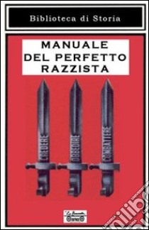 Manuale del perfetto razzista libro di Arrigoni Tiziano; Luppichini Giacomo; Daddi Serena