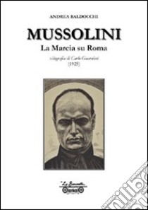 Mussolini. La marcia su Roma, xilografia di Carlo Guarnieri disegnata e incisa nell'agosto 1925 libro di Baldocchi Andrea