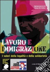 Lavoro e immigrazione. I valori della legalità e della solidarietà libro di Giusti S. (cur.)