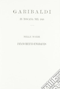 Garibaldi in Toscana nel 1848, nelle nozze Franchetti-Enriquez libro