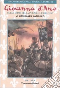 Giovanna d'Arco. Sulle orme della pulzella d'Orlèans. Vol. 1 libro di Yasuhiko Yoshikazu
