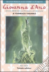 Giovanna d'Arco. Sulle orme della pulzella d'Orlèans. Vol. 4 libro di Yasuhiko Yoshikazu
