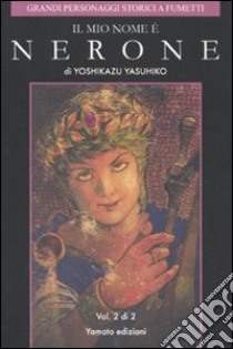 Il mio nome è Nerone. Vol. 2 libro di Yasuhiko Yoshikazu