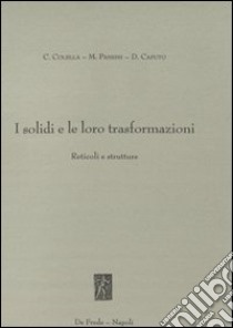 I solidi e le loro trasformazioni. Reticoli e strutture libro di Colella Carmine; Pausini M.; Caputo Domenico