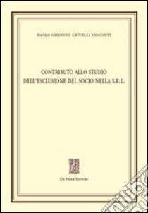 Contributo allo studio dell'esclusione del socio nella s.r.l. libro di Ghionni Crivelli Visconti Paolo