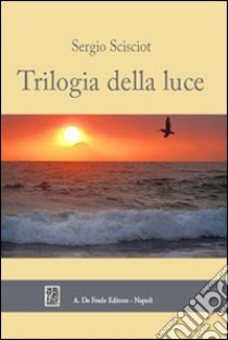 Trilogia della luce libro di Scisciot Sergio