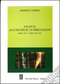 Studi su alcune specie di obbligazioni. Artt. 1277-1320 codice civile libro di Sinesio Domenico