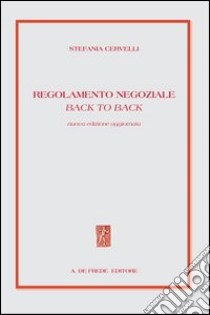 Regolamento negoziale back to back libro di Cervelli Stefania