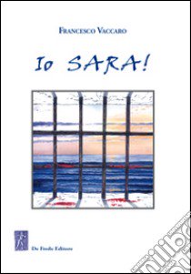 Io Sara! L'amore di sempre libro di Vaccaro Francesco