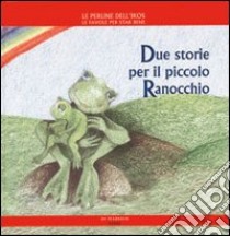 Due storie per il piccolo ranocchio libro di Poggiolini Daniela; Spinosa Gabriella