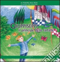 Giuppiseppi il principe delle farfalle. Ediz. illustrata libro di Poggiolini Daniela