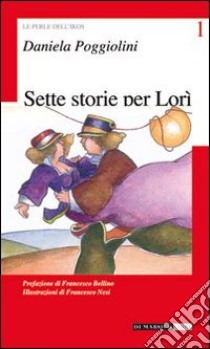 Sette storie per Lorì libro di Poggiolini Daniela