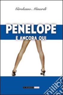 Penelope è ancora qui libro di Minardi Girolamo